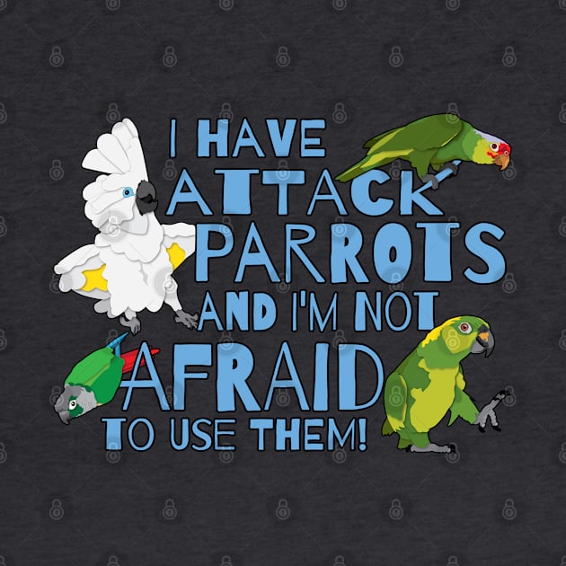 Attack Parrots and not afraid to use them by TheStuffInBetween